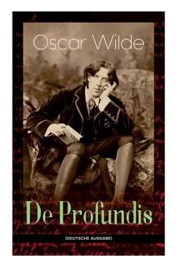 De Profundis (Vollständige Deutsche Ausgabe)