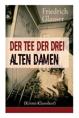 Der Tee der Drei Alten Damen (Krimi-Klassiker) - Vollständige Ausgabe