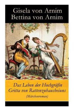 Das Leben der Hochgräfin Gritta Von Rattenzuhausbeiuns (Märchenroman) - Vollständige Ausgabe