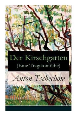 Der Kirschgarten (eine Tragikomödie) - Vollständige Deutsche Ausgabe