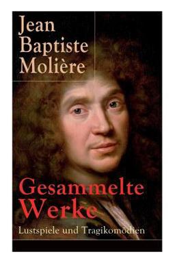 Gesammelte Werke: Lustspiele und Tragikomödien (Vollständige Deutsche Ausgaben)