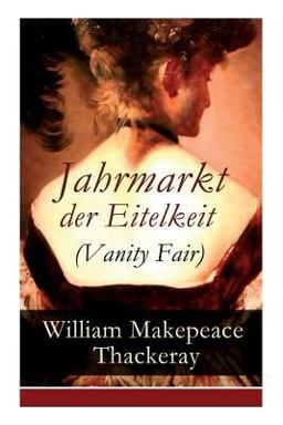 Jahrmarkt der Eitelkeit (Vanity Fair) - Vollständige Deutsche Ausgabe