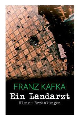 Ein Landarzt - Kleine Erzählungen