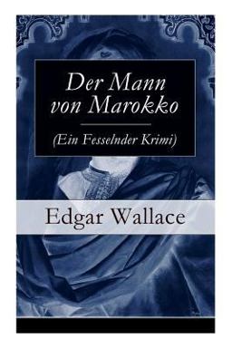 Der Mann Von Marokko (ein Fesselnder Krimi) - Vollständige Deutsche Ausgabe