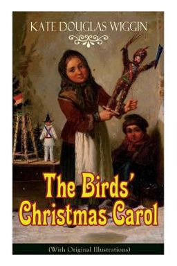The Birds' Christmas Carol (with Original Illustrations)
