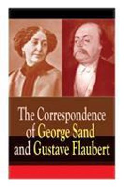 The Correspondence of George Sand and Gustave Flaubert