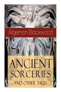 Ancient Sorceries and Other Tales