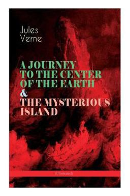 A JOURNEY to the CENTER of the EARTH & the MYSTERIOUS ISLAND (Illustrated)