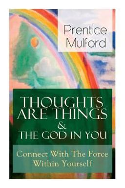 Thoughts Are Things & the God in You - Connect with the Force Within Yourself