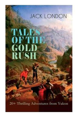 TALES of the GOLD RUSH - 20+ Thrilling Adventures from Yukon