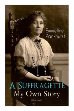 A Suffragette - My Own Story (Illustrated)