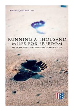 Running a Thousand Miles for Freedom: the Escape of William and Ellen Craft from Slavery