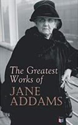 The Greatest Works of Jane Addams