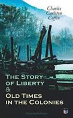 The Story of Liberty and Old Times in the Colonies (Illustrated Edition)