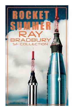 Rocket Summer: Ray Bradbury SF Collection (Illustrated)