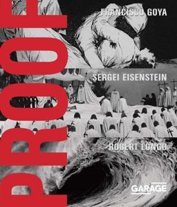 Proof: Francisco Goya, Sergei Eisenstein, Robert Longo  9788090671409 Front Cover