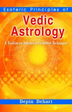 Esoteric Principles of Vedic Astrology A Treatise on Advanced Predictive Techniques 2004 9788120725607 Front Cover