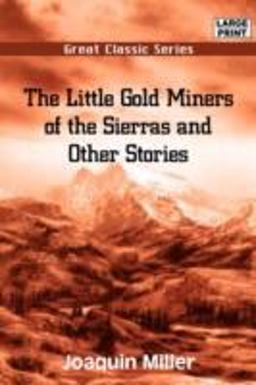 The Little Gold Miners of the Sierras and Other Stories