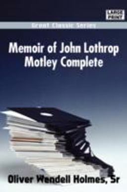Memoir of John Lothrop Motley Complete