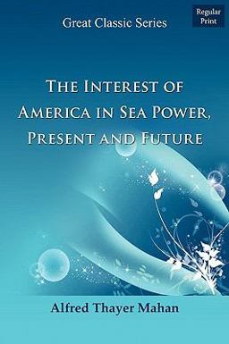 The Interest of America in Sea Power, Present and Future