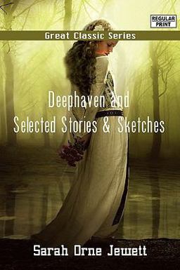 Deephaven and Selected Stories and Sketches