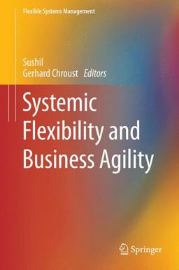 Systemic Flexibility and Business Agility Systemic Flexibility and Business Agility