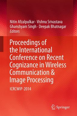 Proceedings of the International Conference on Recent Cognizance in Wireless Communication and Image Processing