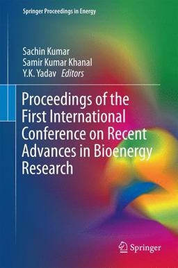 Proceedings of the First International Conference on Recent Advances in Bioenergy Research Proceedings of the First International Conference on Recent Advances in Bioenergy Research