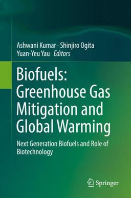 Biofuels: Green House Gas Mitigation and Global Warming Biofuels: Green House Gas Mitigation and Global Warming