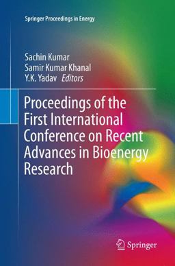 Proceedings of the First International Conference on Recent Advances in Bioenergy Research Proceedings of the First International Conference on Recent Advances in Bioenergy Research