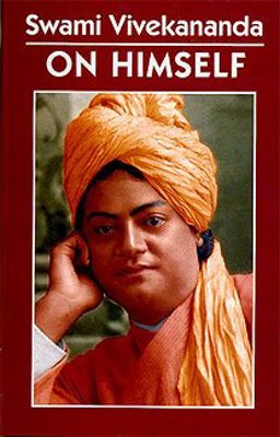 Swami Vivekananda on Himself Swami Vivekananda on Himself