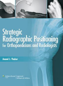 Strategic Radiographic Positioning For Orthopaedicians and Radiologists  9788184732016 Front Cover