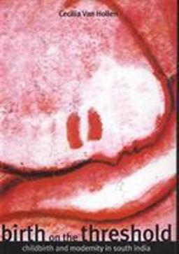 Birth on the Threshold : Childbirth and Modernity in South India 2004 9788186706725 Front Cover