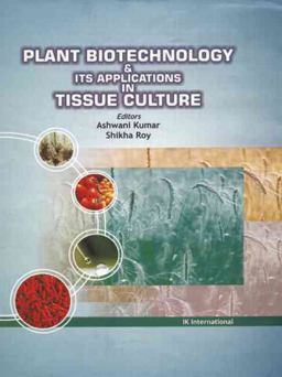 Plant Biotechnology and Its Applications in Tissue Culture Plant Biotechnology and Its Applications in Tissue Culture