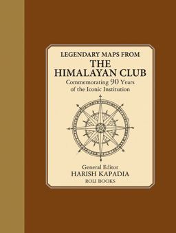 Legendary Maps from the Himalayan Club Commemorating 90 Years of the Iconic Institution  9788193626023 Front Cover