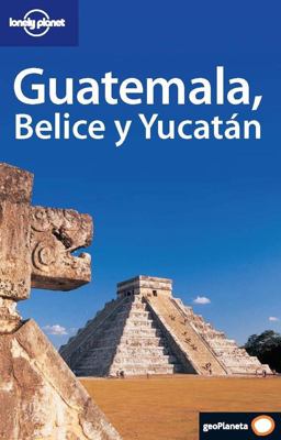 Lonely Planet Guatemala, Belice y Yucatan