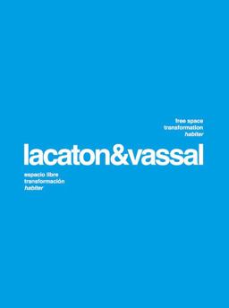 Lacaton and Vassal: Free Space, Transformation, Habiter Lacaton and Vassal: Free Space, Transformation, Habiter