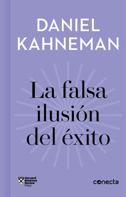 La Falsa Ilusión Del éxito / Delusion of Success: How Optimism Suffocates Executive Decisions