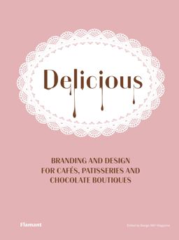 Delicious: Branding and Design for Cafes, Patisseries and Chocolate Boutiques  9788417084042 Front Cover