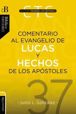 Comentario Al Evangelio de Lucas y a Los Hechos de Los Apóstoles Comentario Al Evangelio de Lucas y a Los Hechos de Los Apóstoles