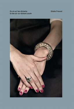 Gisèle Freund: in the Oh-So-Distant South