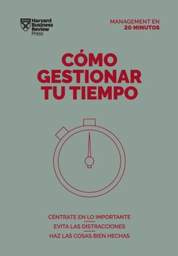 Cómo Gestionar Tu Tiempo. Serie Management en 20 Minutos (Managing Time. 20 Minute Manager. Spanish Edition)