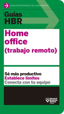 Guías HBR: Home Office. Trabajo Remoto (HBR Guide to Remote Work Spanish Edition)