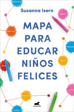 Mapa para Educar niños Felices: Encuentra el Camino en la Crianza de Tus Hijos / Roadmap to Raise Happy Children: Find Your Own Way in Your Childrens...
