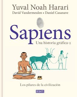 Sapiens. una Historia Gráfica. Vol. 2: Los Pilares de la Civilización / Sapiens: a Graphic History, Volume 2: the Pillars of Civilization Sapiens. una Historia Gráfica. Vol. 2: Los Pilares de la Civilización / Sapiens: a Graphic History, Volume 2: the Pillars of Civilization
