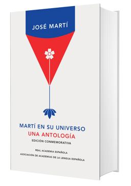 Martí en Su Universo: una Antología / Martí in His Universe Martí en Su Universo: una Antología / Martí in His Universe