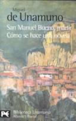 San Manuel Bueno, Mártir ; Cómo Se Hace una Novela