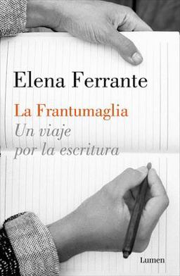 La Frantumaglia: un Viaje Por la Escritura / Fratumaglia: a Writer's Journey