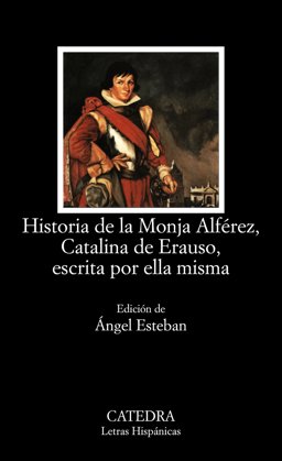 Historia De La Monja Alferez, Catalina de Erauso, Escrita for Ella Misma / Story of the Nun Alferez, Catalina de Erauso, Her Own Writing: 1st 9788437619569 Front Cover