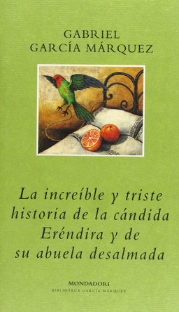 La Increíble y Triste Historia de la Cándida Eréndira y de Su Abuela Desalmada
